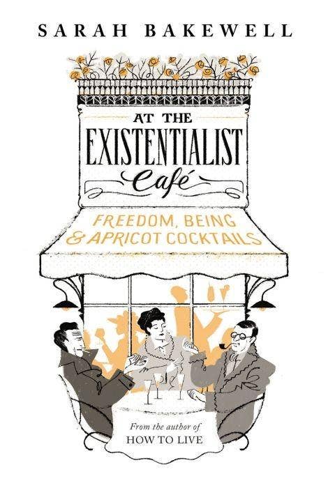 Sarah Bakewell - At the Existentialist Café